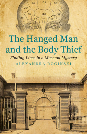 Cover of Alexandra Roginski’s book, <em>The Hanged Man and the Body Thief: Finding Lives in a Museum Mystery</em>